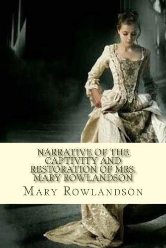 Narrative of the Captivity and Restoration of Mrs. Mary Rowlandson