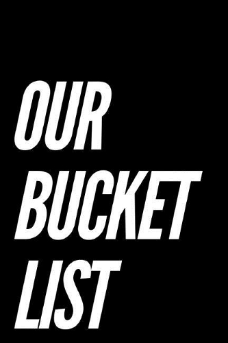 Our Bucket List