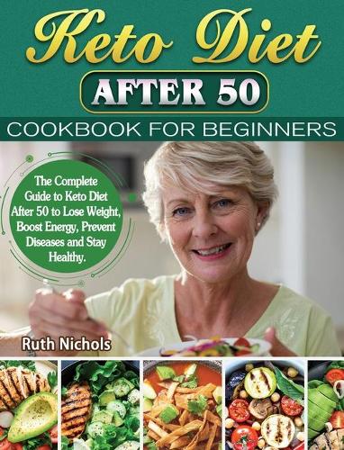 Keto Diet After 50 Cookbook For Beginners