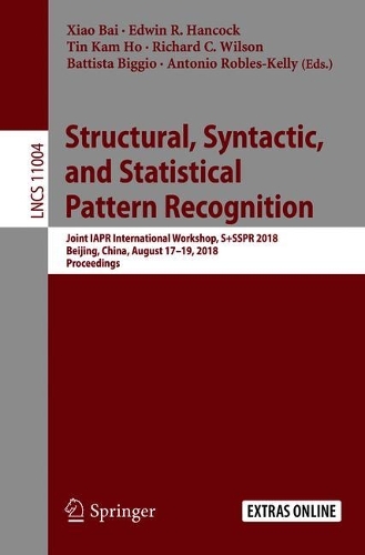 Structural, Syntactic, and Statistical Pattern Recognition: Joint IAPR International Workshop, S+SSPR 2018, Beijing, China, August 17–19, 2018, Proceedings(Image Processing, Computer Vision, Pattern Recognition, and Graphics)