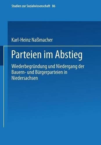 Parteien Im Abstieg: Wiederbegründung Und Niedergang Der Bauern- Und Bürgerparteien in Niedersachsen(Studien Zur Sozialwissenschaft)