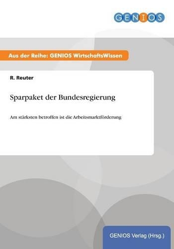 Sparpaket der Bundesregierung: Am stärksten betroffen ist die Arbeitsmarktförderung(German)