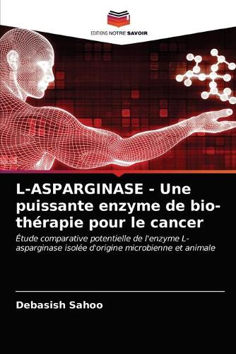 L-ASPARGINASE - Une puissante enzyme de bio-thérapie pour le cancer