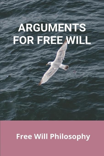 Arguments For Free Will: Free Will Philosophy: What Is Free Will Defense