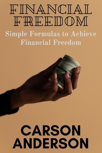 Financial Freedom: Simple Formulas to Achieve Financial Freedom