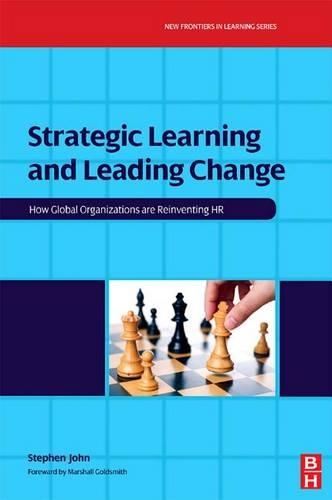 Strategic Learning and Leading Change: How Global Organizations Are Reinventing HR. New Frontiers in Learning, Volume 2.(New Frontiers in Learning)
