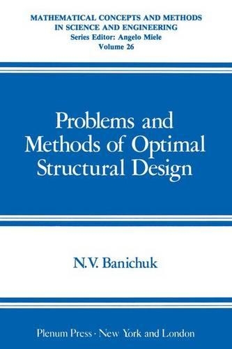 Problems and Methods of Optimal Structural Design: (26 Mathematical Concepts and Methods in Science and Engineering)