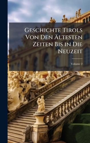Geschichte Tirols Von Den Ãltesten Zeiten Bis in Die Neuzeit