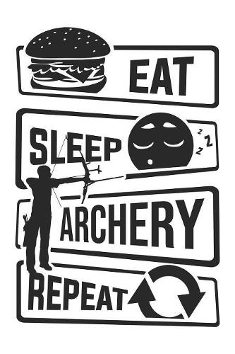 Eat Sleep Archery Repeat: Blank Dot Grid Notebook for People who like Humor Sarcasm