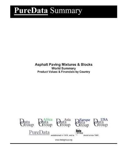Asphalt Paving Mixtures & Blocks World Summary: Product Values & Financials by Country(6276 Puredata World Summary)