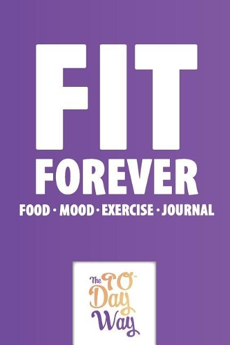 Fit Forever - Food Mood Exercise Journal- The 90 Day Way