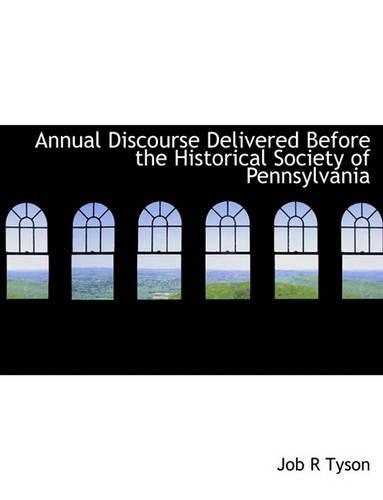 Annual Discourse Delivered Before the Historical Society of Pennsylvania