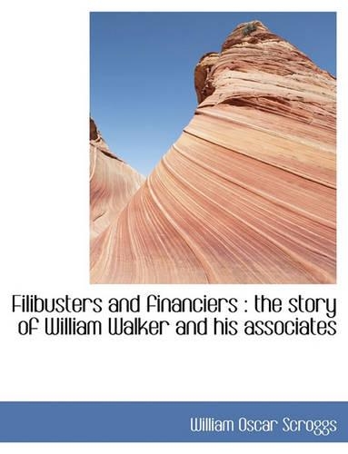 Filibusters and Financiers: The Story of William Walker and His Associates(English)