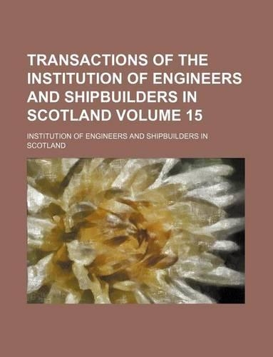 Transactions of the Institution of Engineers and Shipbuilders in Scotland Volume 15