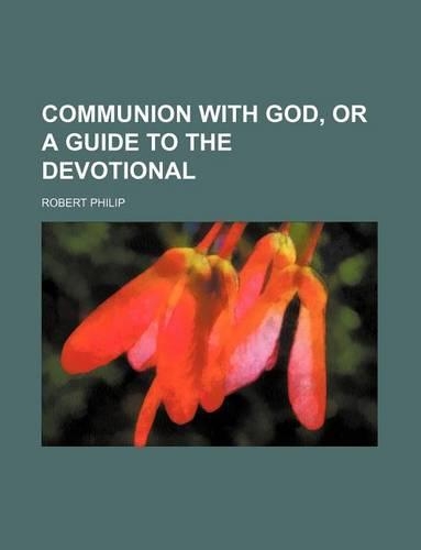 Communion with God, or a Guide to the Devotional