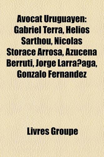 Avocat Uruguayen: Gabriel Terra, Helios Sarthou, Nicols Storace Arrosa, Azucena Berruti, Jorge Larraaga, Gonzalo Fernndez(French)