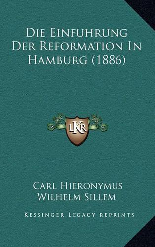 Die Einfuhrung Der Reformation In Hamburg (1886)