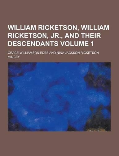 William Ricketson, William Ricketson, Jr., and Their Descendants Volume 1