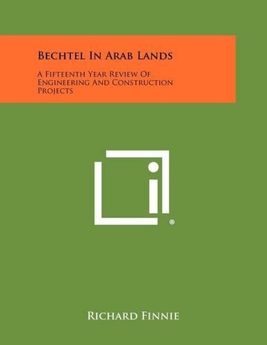 Bechtel in Arab Lands: A Fifteenth Year Review of Engineering and Construction Projects(English)