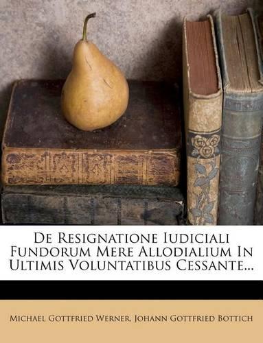 de Resignatione Iudiciali Fundorum Mere Allodialium in Ultimis Voluntatibus Cessante...