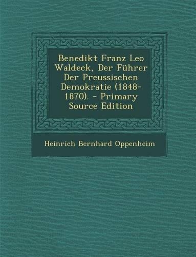 Benedikt Franz Leo Waldeck, Der Fuhrer Der Preussischen Demokratie (1848-1870).