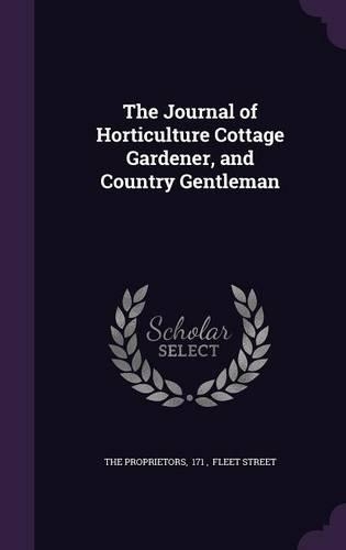 The Journal of Horticulture Cottage Gardener, and Country Gentleman