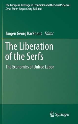Liberation of the Serfs: The Economics of Unfree Labor(European Heritage in Economics and the Social Sciences)
