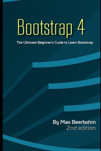Bootstrap 4: The Ultimate Beginner's Guide to Learn Bootstrap Programming Step by Step - 2nd Edition