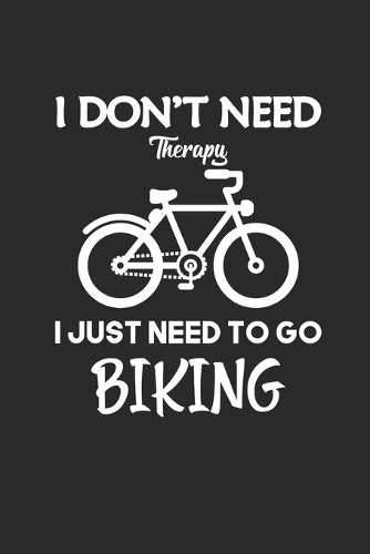 I Dont Need Therapy I Just Need to Go Biking