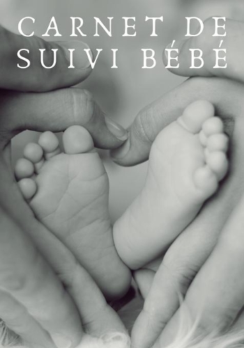 Carnet de Suivi Bébé: 120 pages - 120 jours - Parents - Maman - Papa - Bébé - Famille - Suivi - Organisation - Planification - Rendez-vous médicaux - Santé - Croissance