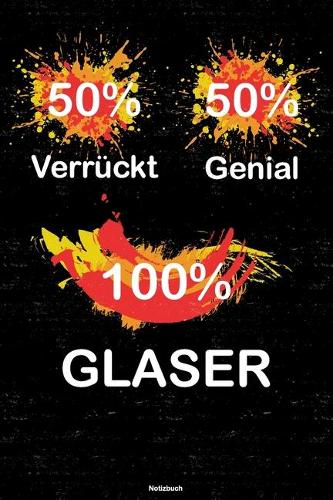50% Verrückt 50% Genial 100% Glaser Notizbuch