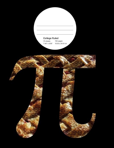 Pi Symbol and Pie Composition Book College Rule: 150 Pages For Grade School, High School, or College Math Students