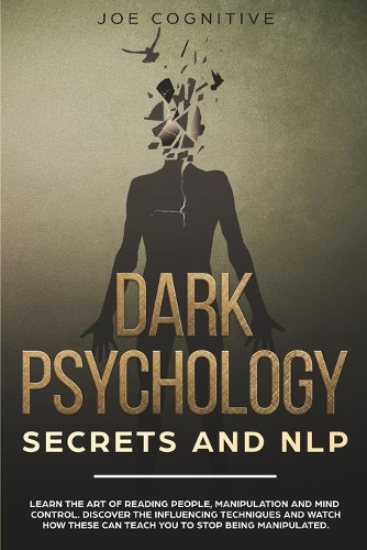 Dark Psychology Secrets and NLP: learn the art of reading people, manipulation and mind control. Discover the influencing techniques and watch how these can teach you to stop being 