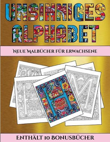 Neue Malbücher für Erwachsene (Unsinniges Alphabet): Dieses Buch besteht aus 36 Malblätter, die zum Ausmalen, Einrahmen und/oder Meditieren verwendet werden können: Dieses Buch kann fotokopiert, gedruc(5 Neue Malbücher Für Erwachsene)