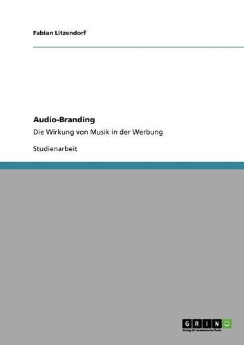 Audio-Branding. Die Wirkung von Musik in der Werbung: (German)