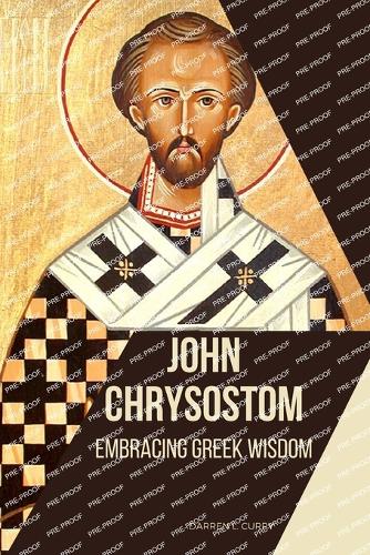 John Chrysostom: Embracing Greek Wisdom