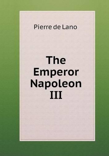 The Emperor Napoleon III: (English)
