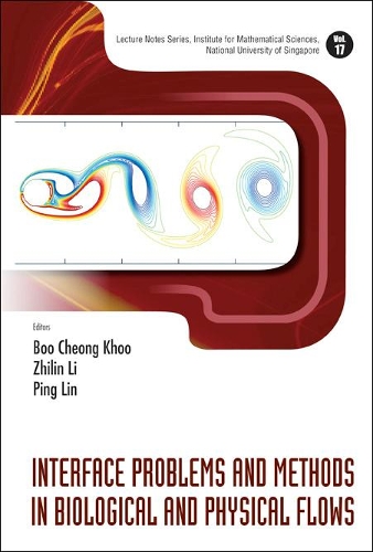 Interface Problems And Methods In Biological And Physical Flows: (17 Lecture Notes Series, Institute for Mathematical Sciences, National University of Singapore)