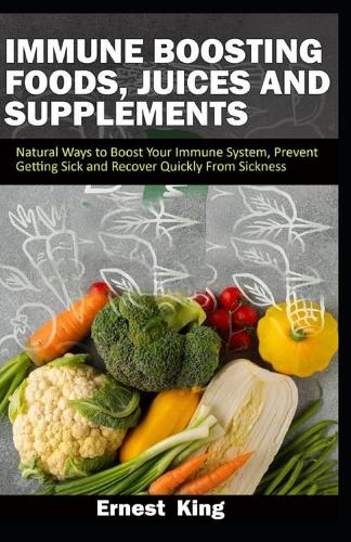 Immune Boosting Foods, Juices and Supplements