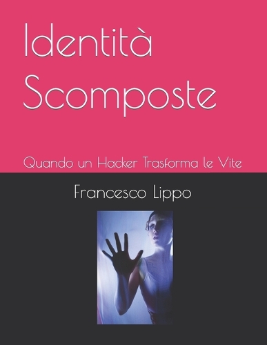 Identità Scomposte: Quando un Hacker Trasforma le Vite