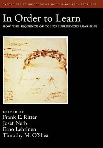 In Order to Learn: How the sequence of topics influences learning(Oxford Series on Cognitive Models and Architectures)