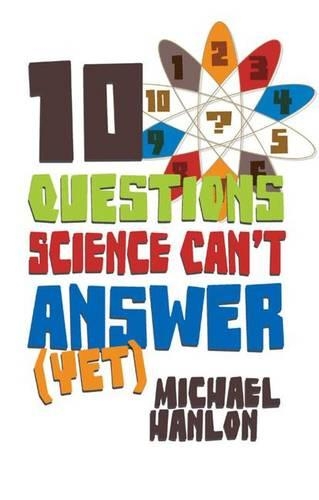 10 Questions Science Can't Answer (Yet): A Guide to Science's Greatest Mysteries(MacMillan Science)