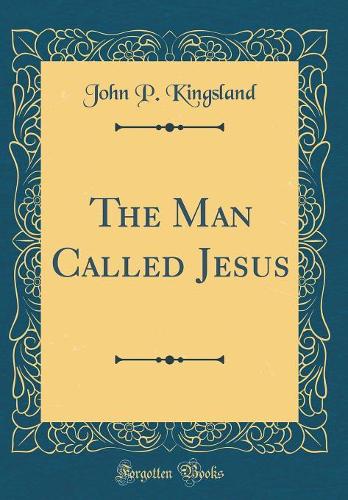 The Man Called Jesus (Classic Reprint)