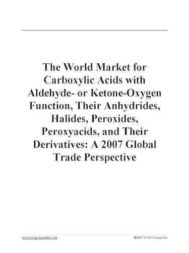 The World Market for Carboxylic Acids with Aldehyde- Or Ketone-Oxygen Function, Their Anhydrides, Halides, Peroxides, Peroxyacids, and Their Derivatives