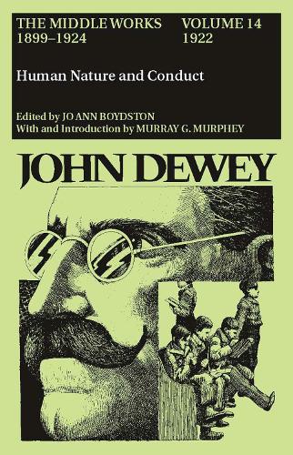 The Collected Works of John Dewey v. 14; 1922, Human Nature and Conduct: The Middle Works, 1899-1924
