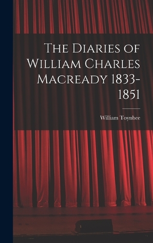 The Diaries of William Charles Macready 1833-1851