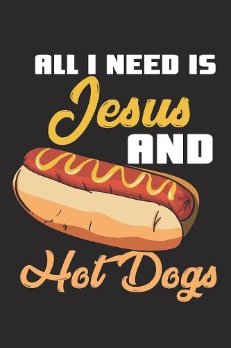 All I Need Is Jesus and Hot Dogs: 120 lined Pages I lined I Size 6x9 I Ideal for notes and sketches I