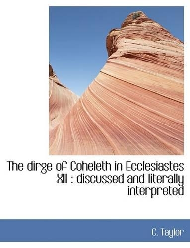 The Dirge of Coheleth in Ecclesiastes XII: Discussed and Literally Interpreted(English)