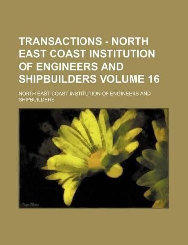 Transactions - North East Coast Institution of Engineers and Shipbuilders Volume 16
