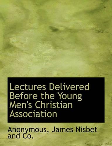 Lectures Delivered Before the Young Men's Christian Association